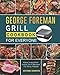 George Foreman Grill Cookbook for Everyone: Make Irresistible Indoor Grill Recipes For Busy People
