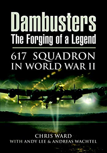 Dambusters: The Forging of a Legend: 617 Squadron