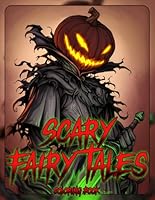 Scary Fairy Tales Coloring Book: A Sinister Journey Through Enchanted Forests with Eerie Illustrations Designs for Fantasy Fans Seeking a Creepy Creative Escape B0F5N7KFJ3 Book Cover
