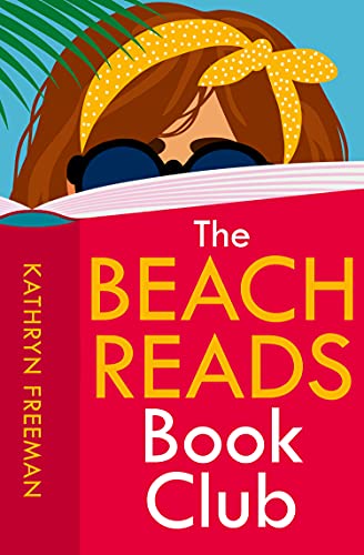 The Beach Reads Book Club: The most heartwarming and feel good summer holiday read! (The Kathryn Freeman Romcom Collection 5)