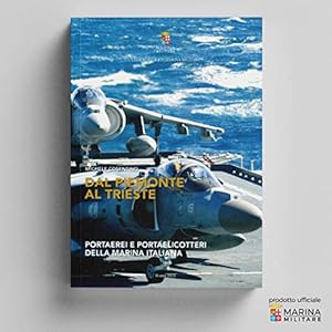 Dal Piemonte al Trieste. Portaerei e portaelicotteri della Marina Italiana