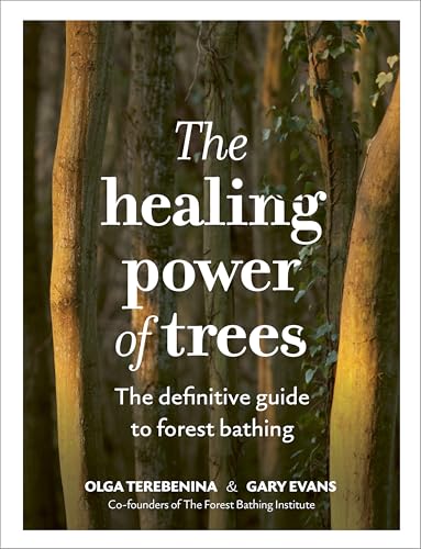 The Healing Power of Trees: The Definitive Guide to Forest Bathin...