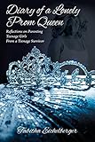 Diary of a Lonely Prom Queen: Reflections on Parenting Teenage Girls from a Teenage Survivor