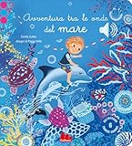 Avventura tra le onde del mare. Ediz. a colori