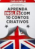 Aprenda Inglês 9x Mais Rápido com 10 Contos CRIATIVOS (Áudio nativo grátis + glossário...