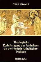 Theologische Rechtfertigung des Festhaltens an der Römisch Katholischen Tradition 3901851089 Book Cover