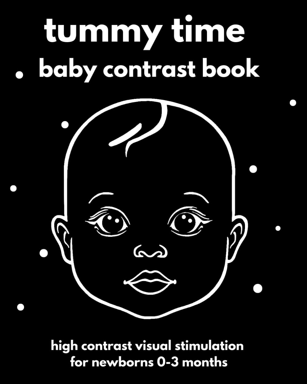 Tummy time baby contrast book: High contrast visual stimulation for newborns 0-3 months