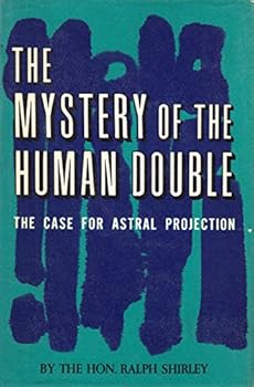 Unknown Binding The Mystery of the Human Double: the case for astral prjection Book