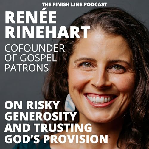 Ren&eacute;e Rinehart, CoFounder of Gospel Patrons, on Risky Generosity and Trusting God&rsquo;s Provision (Ep. 171) Podcast Por  arte de portada