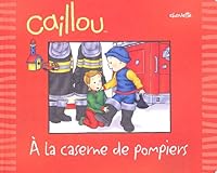 Caillou à la caserne de pompiers (Je sors) 2894504942 Book Cover