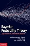 Bayesian Probability Theory: Applications in the Physical Sciences