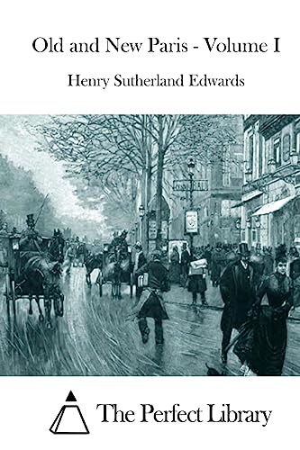 Old and New Paris - Volume I (Perfect Library)