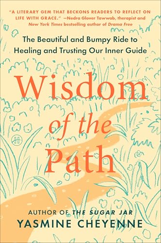 Wisdom of the Path: The Beautiful and Bumpy Ride to Healing and Trusting Our Inner Guide – A Self-Help Book for Navigating Life Transitions and Emotional Growth