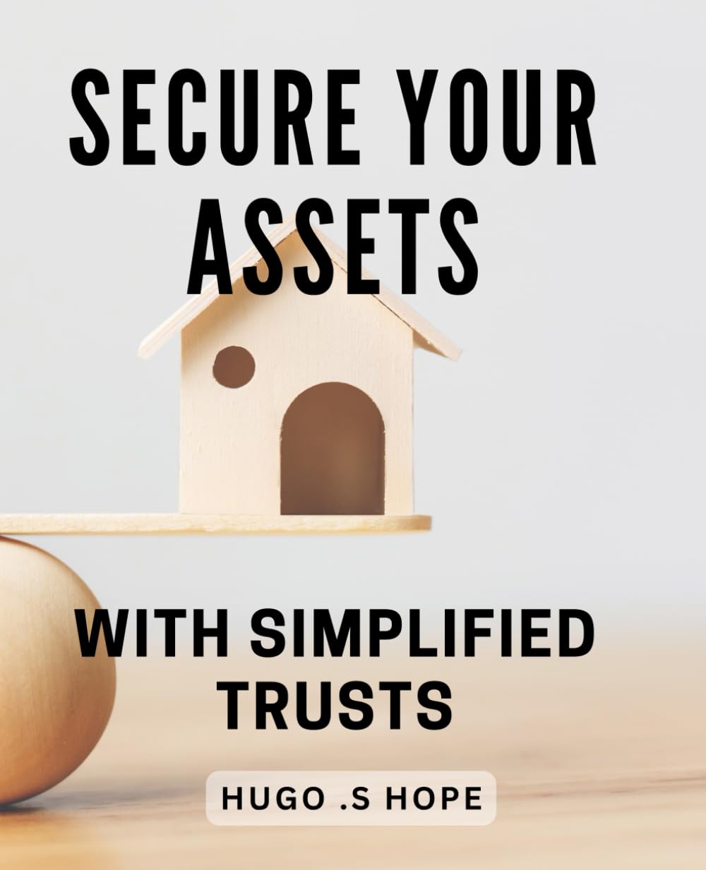 Secure Your Assets with Simplified Trusts: Protect Your Wealth and Legacy with Easy-to-Understand Trusts