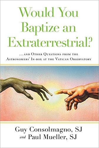 Would You Baptize an Extraterrestrial?: . . . and Other Questions from the Astronomers' In-box at the Vatican Observatory Hardcover – Box set, October 7, 2014