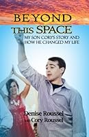 Beyond This Space: My Son Cory's Story and How He Changed My Life 0996382801 Book Cover