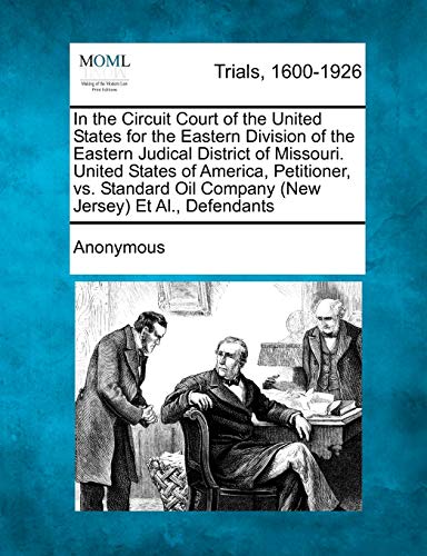 In the Circuit Court of the United States for the Eastern Division of the Eastern Judical District of Missouri. United States of America, Petitioner, ... Oil Company (New Jersey) Et Al., Defendants