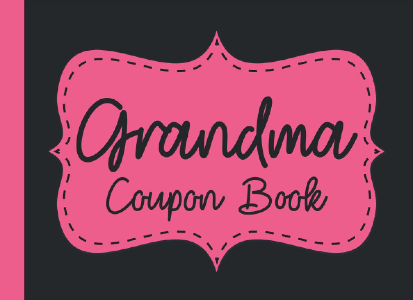 Grandma Coupon Book: Blank Coupon Book for Grandma | Fillable Blank Coupons for Grandma to Show Love and Appreciation in Mothers Day, Birthday, Anniversary or Any Time