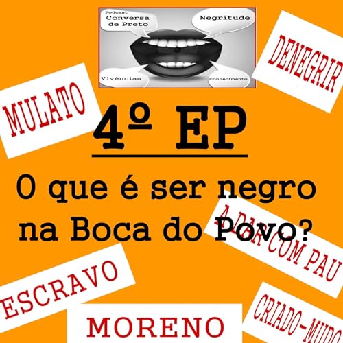 #04 - O que &eacute; Ser Negro na Boca do Povo?
