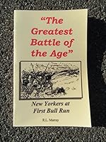 "The Greatest Battle of the Age": New Yorkers at First Bull Run 0965917746 Book Cover