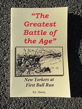 Paperback "The Greatest Battle of the Age": New Yorkers at First Bull Run Book