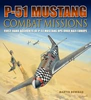 P-51 Mustang Combat Missions:  First-Hand Accounts of P-51 Mustanf Ops over Nazi Europe 1435146123 Book Cover