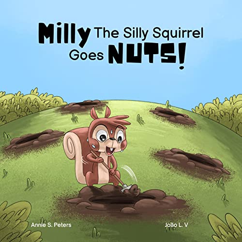 Milly The Silly Squirrel Goes Nuts! Kindle edition by Peters, Annie S