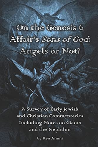 Createspace Independent Publishing Platform - On the Genesis 6 Affair's Sons of God: Angels or Not?: A survey of early Jewish and Christian commentaries including noted on giants and the Nephilim