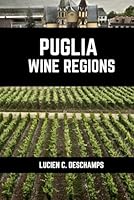 Puglia Wine: A Connoisseurs Guide to History, Grape Varieties, Flavors and Wine Regions of Puglia (Books on Wine Regions) B0D7W25S4S Book Cover