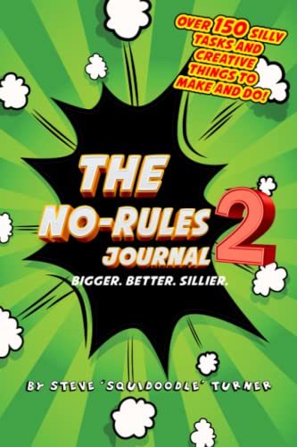 The No Rules Journal 2: Over 150 Silly Games, Tasks And Creative Activities To Make And Do. (The No Rules Journal Series - Art, Games, Challenges, Tas