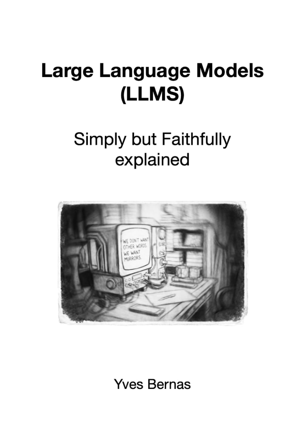 Large Language Models (LLMs): Simply but Faithfully explained