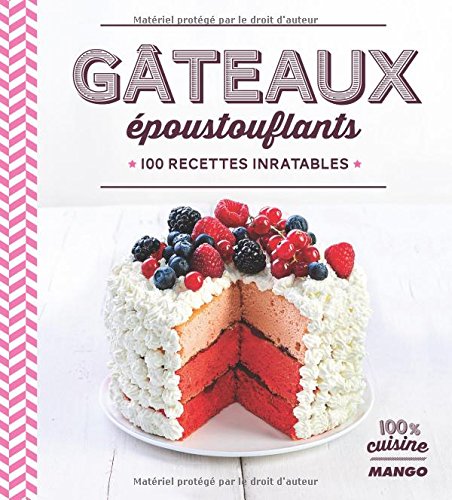 Télécharger Gâteaux époustouflants : 100 recettes inratables PDF