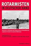 Rotarmisten in deutscher Hand. Dokumente zu Gefangenschaft, Repatriierung und Rehabilitierung sowjetischer Soldaten des Zweiten Weltkrieges
