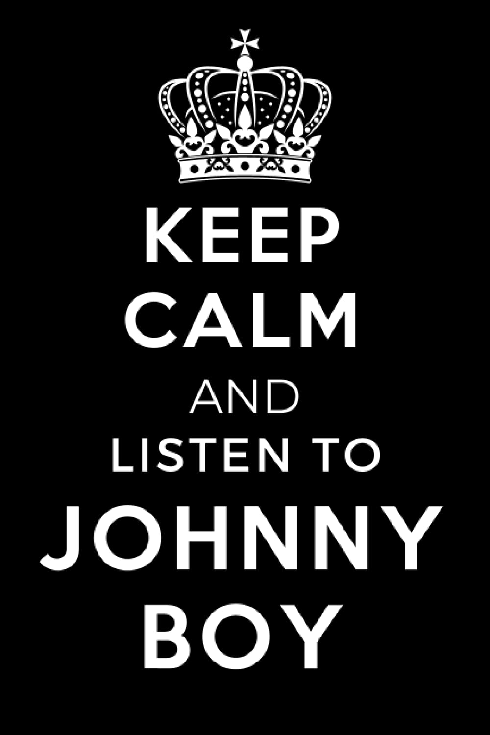 Keep Calm and Listen To Johnny Boy: Lined Journal Notebook Birthday Gift for Johnny Boy Lovers: (Composition Book Journal) (6x 9 inches)