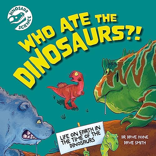 Dinosaur Science: Who Ate The Dinosaurs?!