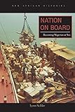 Nation on Board: Becoming Nigerian at Sea (New African Histories)
