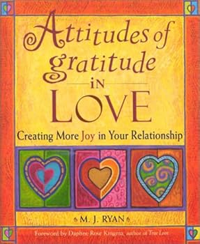 Attitudes of Gratitude in Love: Creating More Joy in Your Relationship