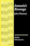 Antonio's Revenge: by John Marston (The Revels Plays)