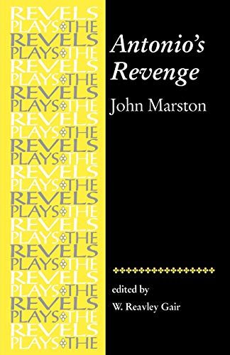 Antonio's Revenge: by John Marston (The Revels Plays)