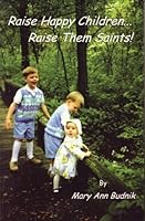 Raise Happy Children...Raise Them Saints! 0970002130 Book Cover