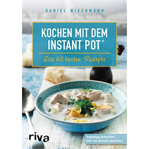Kochen mit dem Instant Pot®: Die 60 besten Rezepte