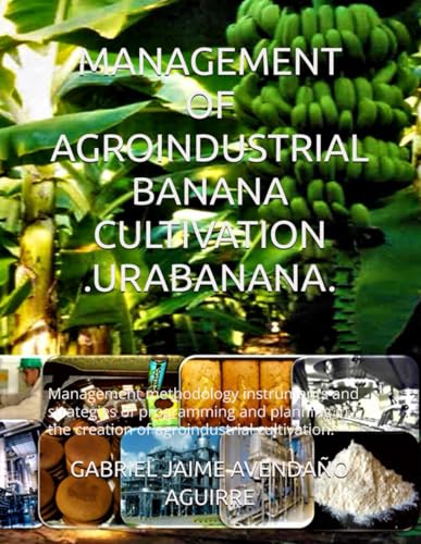 MANAGEMENT OF AGROINDUSTRIAL BANANA CULTIVATION .URABANANA.: Management methodology instruments and strategies of programming and planning in the creation of agroindustrial cultivation.