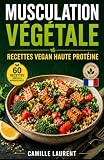 Musculation Végétale — Recettes Vegan Haute Protéine : 60 plats riches en protéines, meal ...