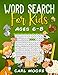 Word Search For Kids Ages 6-8: Improve Vocabulary, Spelling, Memory and Logic Skills for Kids in a Fun Way