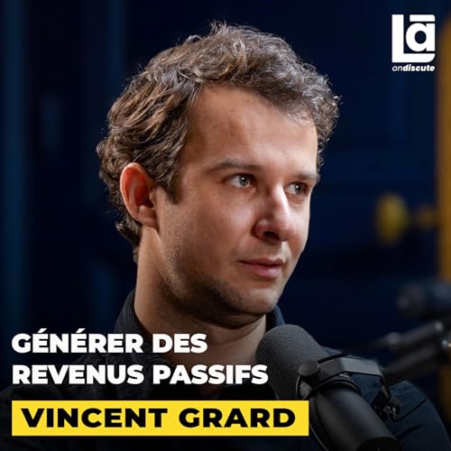 #67 Vincent Grard - Comment générer des revenus passifs (et en vivre)