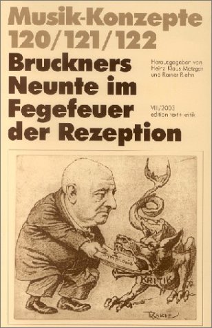 Bruckners Neunte im Fegefeuer der Rezeption. Musik-Konzepte 120 / 121 / 122