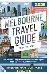 melbourne travel guide 2025: Your Ultimate Companion to Melbourne's Best Sights, Local Experiences, and Travel Tips