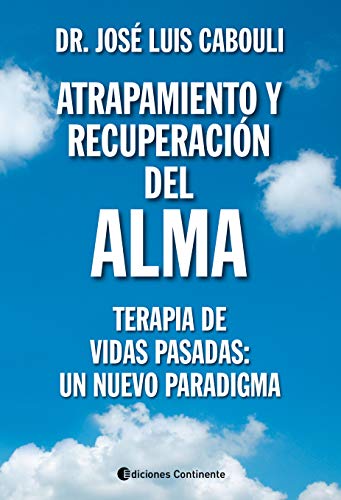 Atrapamiento y recuperación del alma: Terapia de Vidas Pasadas: un nuevo paradigma (Spanish Edition)