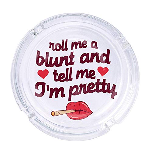 Roll Me A Blunt and Tell Me I'm Pretty Round Glass Ashtray 4.25