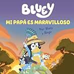 Bluey. Un cuento 7 - Mi papá es maravilloso (edición en español): Un regalo original y especial para el Día del Padre (Cuentos infantiles)